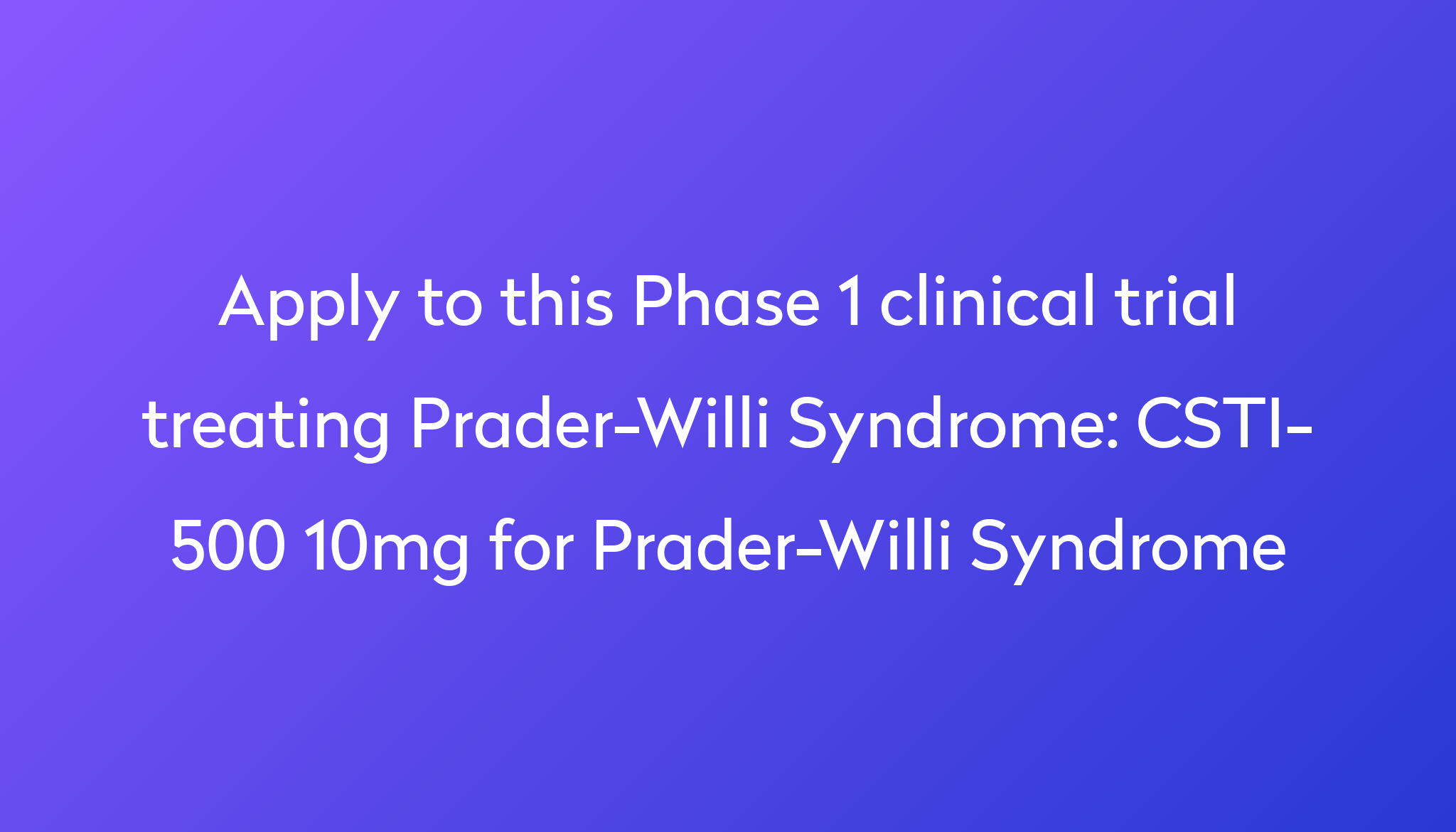 CSTI500 10mg for PraderWilli Syndrome Clinical Trial 2024 Power